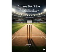 Gloves Don't Lie: A Young Cricketer's Journey From Pavilion To Pitch