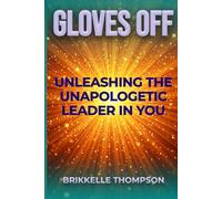 Gloves Off: Unleashing the Unapologetic Leader in You