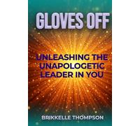 Gloves Off: Unleashing the Unapologetic Leader in You