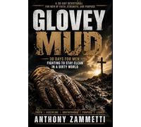Glovey Mud: 30 Days for Men Fighting to Stay Clean in a Dirty World