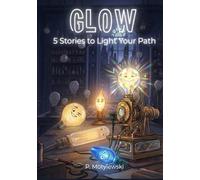 GLOW 5 Stories to Light Your Path. A children's Book about Building One's Own Identity for Future Champs, Preschoolers and Kindergarten aged 3-6