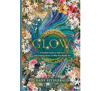 Glow: A soulful Guide to Self-Love and Coming Home to Who You Really Are