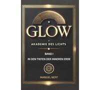 Glow - Akademie des Lichts - Band 1 - In den Tiefen der Inneren Erde (Polaris - Die Stadt unter der Tiefensonne)