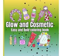 Glow and Cosmetic: Easy and Bold Coloring Book