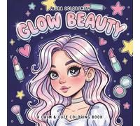 Glow Beauty - A Calm & Cute Coloring Book: Cute and Cozy Beauty Coloring Pages with Simple Makeup, Skincare and Self-Care Themes (Coloring Books for Girls)