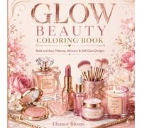 Glow Beauty Coloring Book: Bold and Easy Makeup, Skincare & Self-Care Designs for Teens and Adults