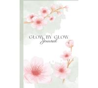 Glow by Glow: A Guided Gratitude & Self-Reflection Journal for Daily Mindfulness and Positive Thinking