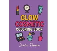 Glow Cosmetic Coloring Book for Girls and Beauty Lovers.: Stylish Makeup, Skincare & Beauty Designs to Color and Spark Creativity