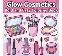Glow Cosmetics Bold and Easy Coloring Book: 50 Cute Makeup, Cosmetics & Skincare Designs - Relaxing Beauty Coloring Book for Girls, Teens & Adults