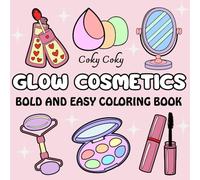 Glow Cosmetics Bold and Easy Coloring Book: Big, cute, and simple illustrations for relaxation featuring makeup, cosmetics and skincare items for adults and kids