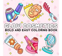 Glow Cosmetics Bold And Easy Coloring Book: Bold and Easy Glow Cosmetics Coloring Book for Adults and Kids - Simple, Cute, and Relaxing Designs Featuring Makeup, Skincare, and Beauty Items