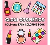 Glow Cosmetics Bold and Easy Coloring Book: Cute and Simple Designs Featuring Makeup, Skincare, and More Cosmetic Products for Adults and Kids