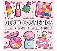 Glow Cosmetics: Bold and Easy Coloring Book for Kids, Teens, and Beginners