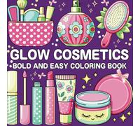 Glow Cosmetics Bold And Easy Coloring book: Over 40 Designs for Relaxation Featuring Cosmetic Items, Makeup, and Skincare Products for Kids and Adults