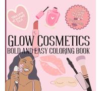 Glow Cosmetics: Bold and Easy Coloring Book, Stress Relief for Teens and Adults, Easy and Big Design