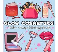 Glow Cosmetics Bold & Easy Coloring Book: Big, Simple Designs Featuring Makeup, Skincare & Beauty Tools for Relaxation and Fun | A Stylish Coloring Book for Kids, Teens & Adults
