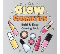 Glow Cosmetics Bold & Easy Coloring Book: Large Print Coloring Pages Featuring Cute Makeup, Skincare & Beauty Designs for Relaxation, Self Care and Stress Relief