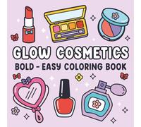 Glow Cosmetics Bold Easy Coloring Book: Simple and Big Designs for Relaxation Featuring Cosmetic Items