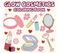 Glow Cosmetics Coloring Book: 41 Simple, Big & Cute Coloring Pages for Adults & Kids ; Bold & Easy Designs Featuring Cosmetics and makeup products !