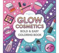 Glow Cosmetics: Coloring Book Bold And Easy: for Adults and Kids, Designs Showcasing Makeup, Skincare, and Cosmetic
