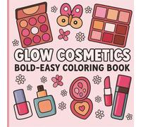 Glow Cosmetics Coloring Book: Bold & Simple Pages of Makeup, Skincare, and Self-Care Fun for Adults and Kids
