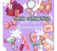 Glow cosmetics: Coloring book for adults and kids bold and easy simple and big designs for relaxation futuring cosmetics item makeup and skincare product bold and easy