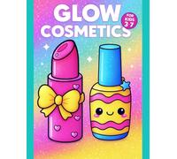 Glow Cosmetics Coloring Book for Kids Ages 3-7 - Cute Kawaii Makeup & Beauty Designs - 110 Pages: Spark Creativity & Fun with Over 50 Easy, Glow-Themed Illustrations