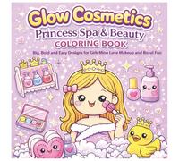 Glow Cosmetics: Princess Spa & Beauty Coloring Book: Fun and Relaxing Beauty-Themed Coloring Pages for Creative Girls Ages 4-8