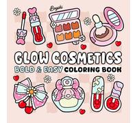 Glow Cosmetics: Relaxation Coloring Book for Adults and Kids Big, Bold, and Easy Designs Showcasing Makeup, Skincare, and Cosmetic Products