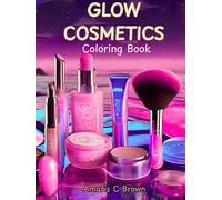 Glow Cosmetics: Self-Love Coloring Book for Adults and Kids,Makeup, and Skincare Products Bold and Easy