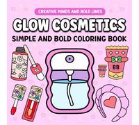 Glow Cosmetics Simple and Bold Coloring Book: Fun and Easy Cosmetic-Themed Coloring Pages (Creative Minds and Bold Lines series)