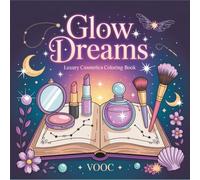 Glow Dreams: Luxury Cosmetics Coloring Book - Fantasy Makeup, Gemstone Beauty Products, and Elegant Vanity Illustrations for Relaxation and Stress Relief (Bold Voices Collection)