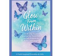 Glow From Within: A 30-Day Faith Journal for Teen Girls on Self-Esteem & Body Confidence