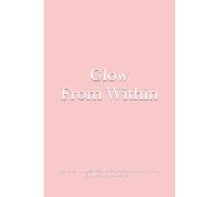 Glow From Within: Natural Skin Juices, Beauty Salads & Anti-Inflammatory Glow Bowls for Clear Skin