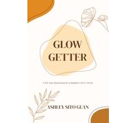Glow Getter: A 50-Day Devotional for a Radiant Life in Christ
