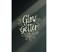 Glow Getter: Women Lined Notebook and Journal for Planning, Productivity & Positive Mindset | Goal Setting & Writing | Inspirational Gift for Friends & Family | 120 Pages