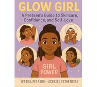 Glow Girl: A preteen’s guide to skincare, confidence and self-love (Glow Girl Series)