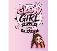 GLOW GIRL CLUB - Tome 4 : Spa Day: Livre d’activités et coloriage pour filles de 10 à 13 ans - Détente, self-care, spa et relaxation