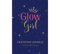 Glow Girl Gratitude Journal: self-care and positivity notebook designed to help teen girls build confidence, practice gratitude, and create healthy daily habits.