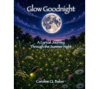 Glow Goodnight: A Lyrical Journey Through the Summer Night: Magical Firefly Tales for Kids Ages 2-8 | Large 8 x 10 Pages | Interactive Bedtime Read & Educational Gift (Luna the Moon Bedtime Stories)