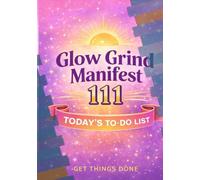 Glow Grind Manifest 1111: 365-Day Daily To-Do List