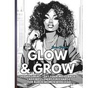 Glow & Grow: 30 Day Sprint: Get Your Mojo Back - Lady Boss Energy Recharge for Black Women Who Lead