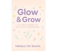 Glow & Grow: A 30- DAY JOURNEY TO SELF - LOVE & CONFIDENCE