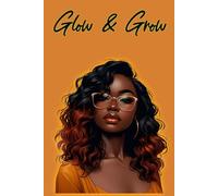 Glow & Grow: Black Woman’s Inspirational Notebook & Journal for Self-Reflection, Dreams, and Personal Growth Blank Lined Notebook to Track Thoughts, ... Goals | 6x9 Inches |120 Lined Pages: Notebook