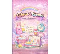 Glow & Grow: The ADHD Cleaning Journal: A Cute & Motivating Planner with Micro-Tasks, Dopamine Rewards, Timer Sections, and Visual Progress Pages