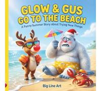Glow & Gus Go to the Beach: A Funny Summer Story about Trying New Things (Big Line Tales)