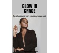 Glow In Grace: The Self-Care Journey Every Woman Deserves and needs.