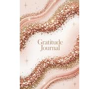 Glow in Gratitude: A Rose-Gold Reflection Journal to Cultivate Daily Joy, Peace & Purpose