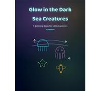 Glow in the Dark Sea Creatures: A Coloring Book for Little Explorers