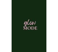 Glow Mode: 30 Days to Shift Your Mindset | Guided Journal to Help You Ditch Negativity and Feel Like Yourself Again (Green)